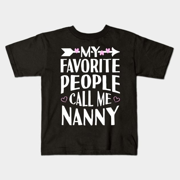 My Favorite People Call Me Nanny Kids T-Shirt by Tesszero